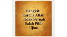 Bangkitlah! Karena Allah Tidak Pernah Salah Pilih Ujian