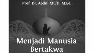 Dari Buku Prof.Dr. Abdul Mu'ti Menjadi Manusia Bertakwa (Seri 25)