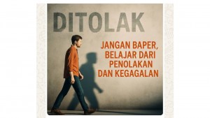 Jangan Baper, Belajar dari Penolakan dan Kegagalan