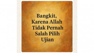 Bangkitlah! Karena Allah Tidak Pernah Salah Pilih Ujian