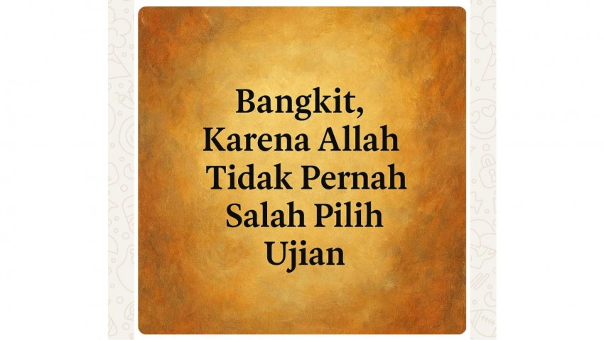 Bangkitlah! Karena Allah Tidak Pernah Salah Pilih Ujian